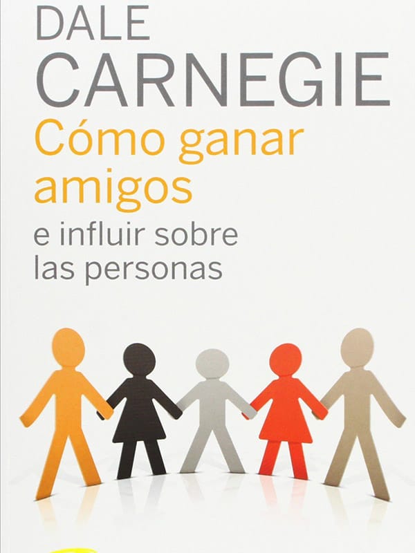 Cómo ganar amigos e influir sobre las personas relaciones humanas 1 Cómo ganar amigos e influir sobre las personas