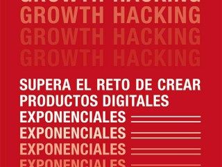 Growth Hacking: El reto de crear productos digitales