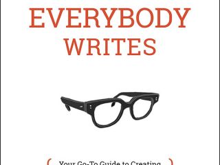 Everybody Writes: Guide to Creating Good Content comunicación efectiva 7 Everybody Writes: Guide to Creating Good Content