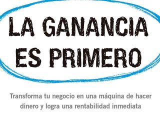 La ganancia es primero: Transforma tu negocio scaling up 6 La ganancia es primero: Transforma tu negocio