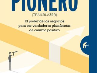 Pionero: El poder de los negocios para ser verdaderas plataformas de cambio